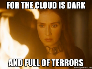 The Cloud is Dark and Full of Terrors