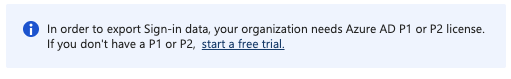 &ldquo;To export Sign-in data, your organization needs Azure AD P1 or P2 license.&quot;