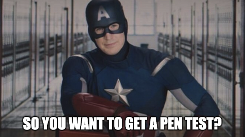 Captian America saying &ldquo;So you want to get a Pen Test&rdquo;